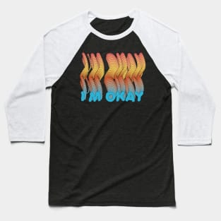 I´M OKAY Baseball T-Shirt